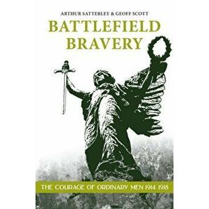 Battlefield Bravery. The Courage of Ordinary Men 1914-1918, Paperback - G. Scott imagine