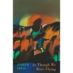 As Though We Were Flying, Paperback - Andrew Greig imagine