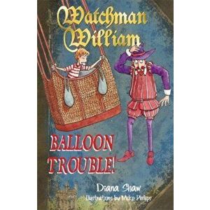 Watchman William: Balloon Trouble!, Paperback - Diana Shaw imagine