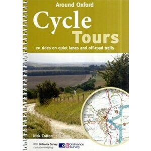 Cycle Tours Around Oxford. 20 Rides on Quiet Lanes and Off-road Trails, Paperback - Nick Cotton imagine