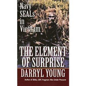 The Element of Surprise. Navy SEALS in Vietnam, Paperback - Darryl Young imagine