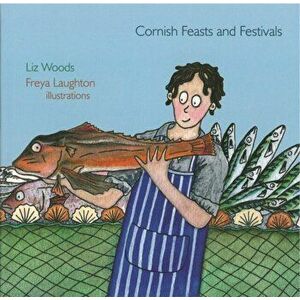 Cornish Feasts and Festivals, Paperback - Liz Woods imagine