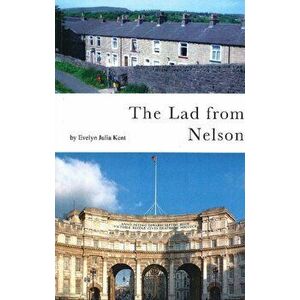 Lad from Nelson, Paperback - Evelyn Julia Kent imagine