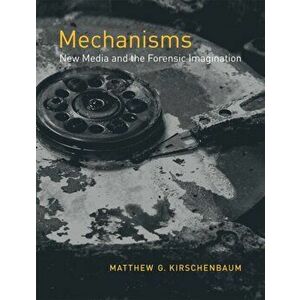 Mechanisms. New Media and the Forensic Imagination, Paperback - *** imagine