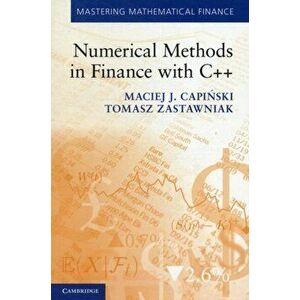 Numerical Methods in Finance with C++, Paperback - Tomasz (University of York) Zastawniak imagine