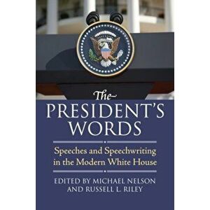 The President's Words. Speeches and Speechwriting in the Modern White House, Paperback - Pratibha Dabholkar imagine