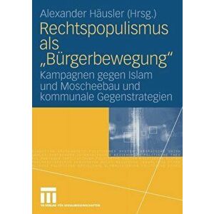 Rechtspopulismus ALS "Burgerbewegung". Kampagnen Gegen Islam Und Moscheebau Und Kommunale Gegenstrategien, 2008 ed., Paperback - *** imagine