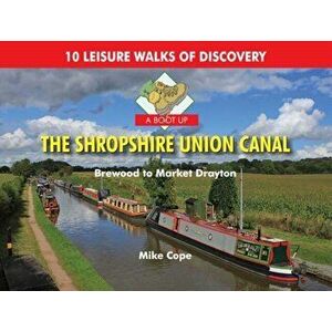 A Boot Up the Shropshire Union Canal. From Brewood to Market Drayton, Hardback - Mike Cope imagine