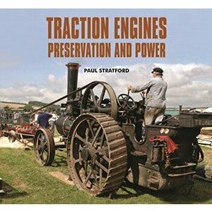 Traction Engines Preservation and Power, Hardback - Paul Stratford imagine