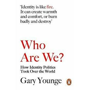 Who Are We?. How Identity Politics Took Over the World, Paperback - Gary Younge imagine