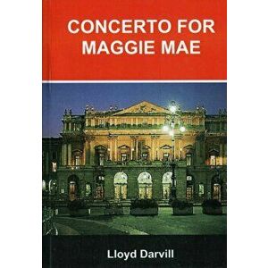 Concerto for Maggie Mae, Paperback - Lloyd Darvill imagine