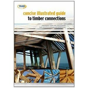 Concise Illustrated Guide to Timber Connections, Paperback - Adrian Young imagine