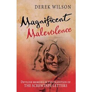 Magnificent Malevolence. Memoirs of a career in hell in the tradition of The Screwtape Letters, New ed, Paperback - Derek Wilson imagine