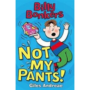 Billy Bonkers: Not My Pants!, Paperback - Giles Andreae imagine