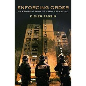 Enforcing Order. An Ethnography of Urban Policing, Paperback - Didier Fassin imagine