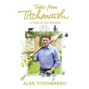 Tales from Titchmarsh, Paperback - Alan Titchmarsh imagine