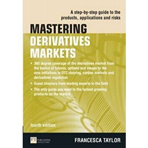Mastering Derivatives Markets. A Step-by-Step Guide to the Products, Applications and Risks, 4 ed, Paperback - Francesca Taylor imagine