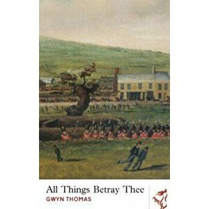 All Things Betray Thee, Paperback - Gwyn Thomas imagine