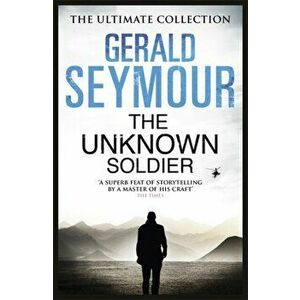 The Unknown Soldier, Paperback - Gerald Seymour imagine
