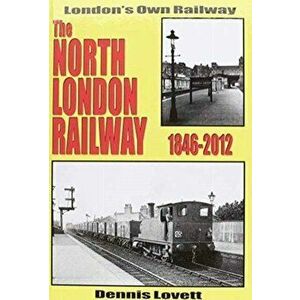 The North London Railway 1846-2012. New Updated and Expanded Version, Hardback - Dennis Lovett imagine