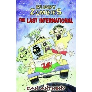 Rugby Zombies: The Last International, Paperback - Dan Anthony imagine