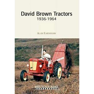 David Brown Tractors 1936-1964, Paperback - Alan Earnshaw imagine