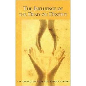 Influence of the Dead on Destiny, Paperback - Rudolf Steiner imagine