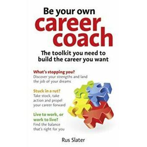 Be Your Own Career Coach. The toolkit you need to build the career you want, Paperback - Rus Slater imagine