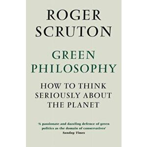 Green Philosophy. How to think seriously about the planet, Main, Paperback - Roger Scruton imagine