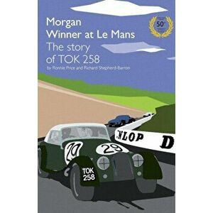 Morgan Winner at Le Mans 1962 The Story of TOK258. Golden anniversary ed, Paperback - Richard Shepherd-Barron imagine