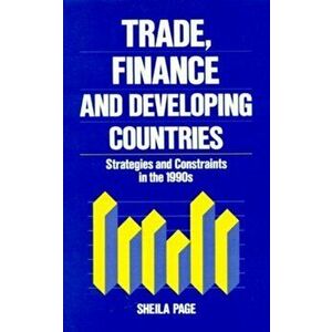 Trade, Finance, and Developing Countries. Strategies and Constraints in the 1990s, Hardback - Sheila Page imagine