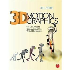 3D Motion Graphics for 2D Artists. Conquering the Third Dimension, Paperback - *** imagine