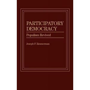 Participatory Democracy. Populism Revived, Hardback - Joseph F. Zimmerman imagine