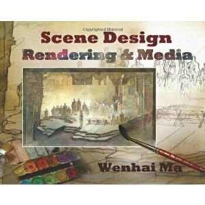 Scene Design: Rendering and Media, Paperback - Wenhai Ma imagine