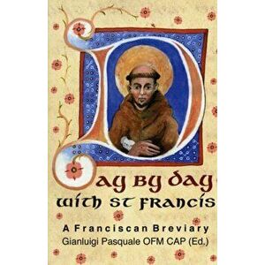 Day by Day with St. Francis. A Franciscan Breviary, Hardback - Saint Francis of Assisi imagine