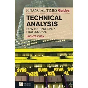 Financial Times Guide to Technical Analysis. How to Trade like a Professional, Paperback - Jacinta Chan imagine