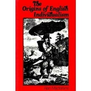 Origins of English Individualism. The Family Property and Social Transition, Paperback - Alan Macfarlane imagine