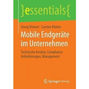 Mobile Endgerate Im Unternehmen. Technische Ansatze, Compliance-Anforderungen, Management, 2014 ed., Paperback - Carsten Kleiner imagine