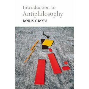 Introduction to Antiphilosophy, Hardback - Boris Groys imagine