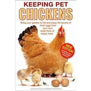 Keeping Pet Chickens. Bring Your Garden to Life and Enjoy the Bounty of Fresh Eggs from Your Own Small Flock of Happy Hens, 2 Revised edition, Hardbac imagine