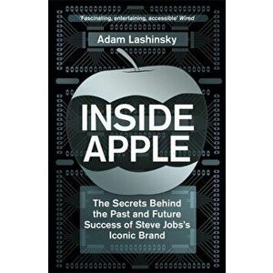Inside Apple. The Secrets Behind the Past and Future Success of Steve Jobs's Iconic Brand, Paperback - Adam Lashinsky imagine