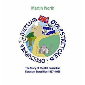 Overland, Overstretched, Overturned. The Story of the Old Russellian Eurasian Expedition, 1967-1968, Firsttion ed., Paperback - Martin Worth imagine
