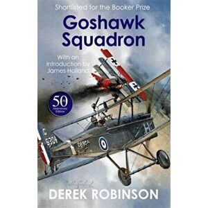 Goshawk Squadron. 50th Anniversary Edition, Paperback - Derek Robinson imagine