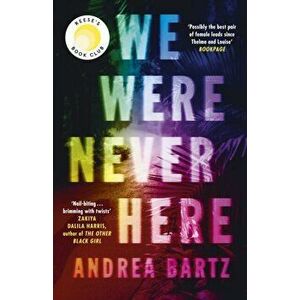 We Were Never Here. Reese Witherspoon's new Book Club Pick, this summer's most compelling gripping and twisty thriller, Hardback - Andrea Bartz imagine