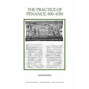 The Practice of Penance, 900-1050, Paperback - Sarah Hamilton imagine