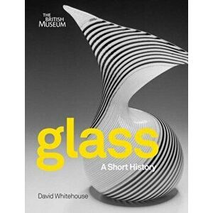 Glass. A Short History, Paperback - David Whitehouse imagine