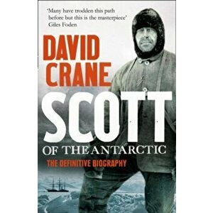 Scott of the Antarctic. The Definitive Biography, Paperback - David Crane imagine