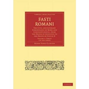 Fasti Romani. The Civil and Literary Chronology of Rome and Constantinople, from the Death of Augustus to the Death of Justin II, Paperback - Henry Fy imagine