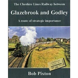 Glazebrook and Godley. A Route of Strategic Importance, Paperback - Bob Pixton imagine