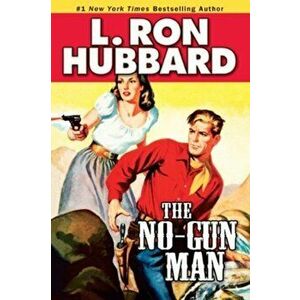 The No-Gun Man. A Frontier Tale of Outlaws, Lawlessness, and One Man's Code of Honor, Paperback - L. Ron Hubbard imagine